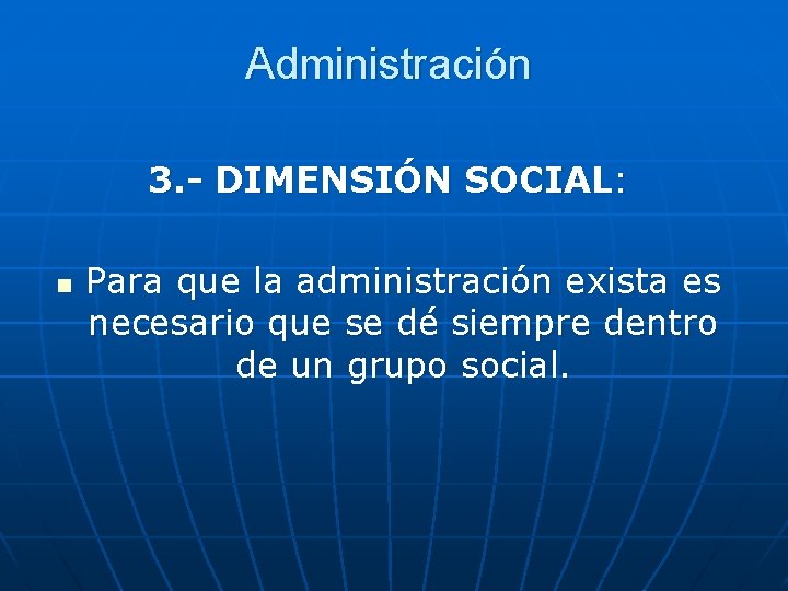 Administración 3. - DIMENSIÓN SOCIAL: n Para que la administración exista es necesario que
