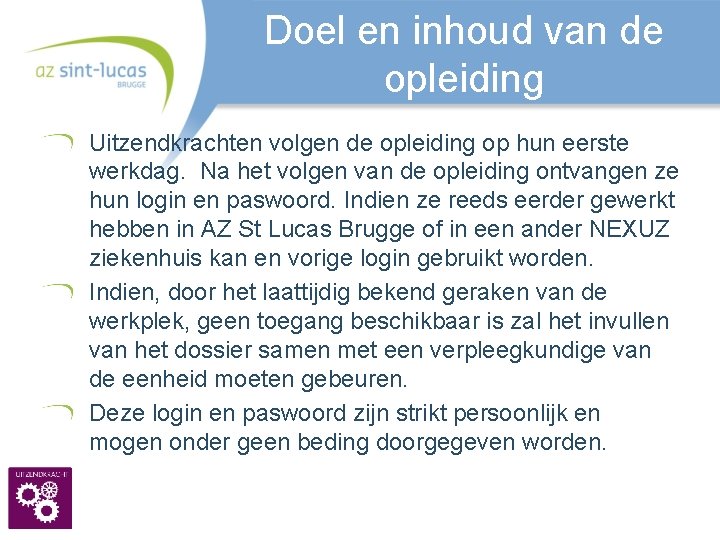 Doel en inhoud van de opleiding Uitzendkrachten volgen de opleiding op hun eerste werkdag.