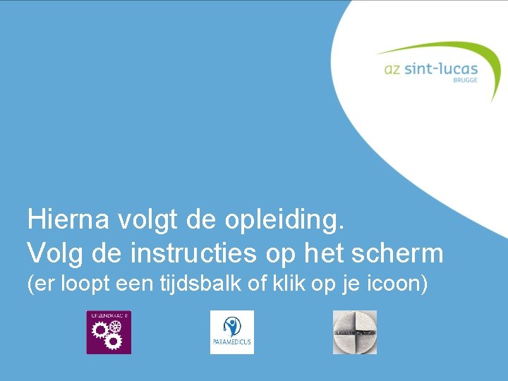 Hierna volgt de opleiding. Volg de instructies op het scherm (er loopt een tijdsbalk