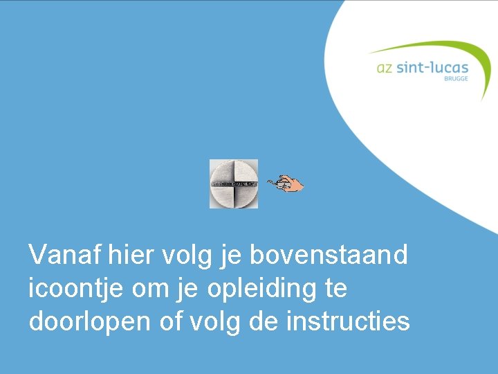 Vanaf hier volg je bovenstaand icoontje om je opleiding te doorlopen of volg de