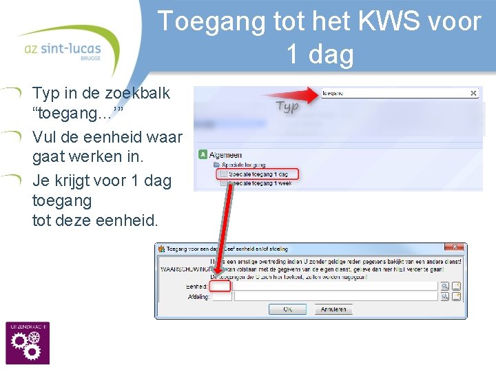 Toegang tot het KWS voor 1 dag Typ in de zoekbalk “toegang…’” Vul de