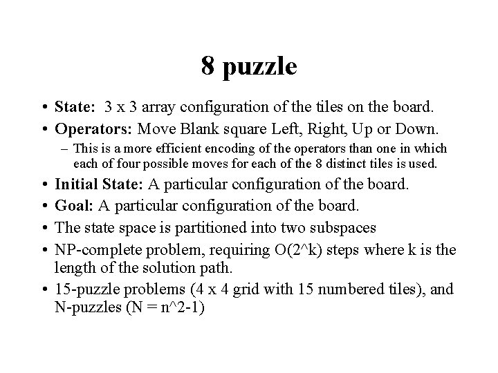 8 puzzle • State: 3 x 3 array configuration of the tiles on the