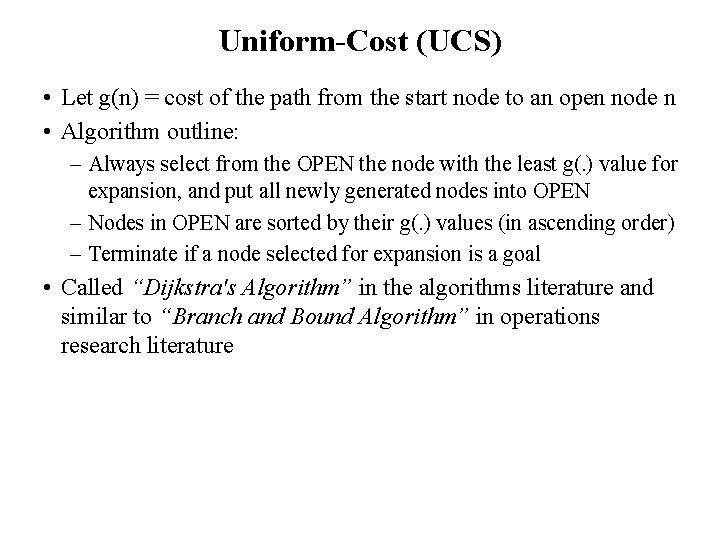 Uniform-Cost (UCS) • Let g(n) = cost of the path from the start node