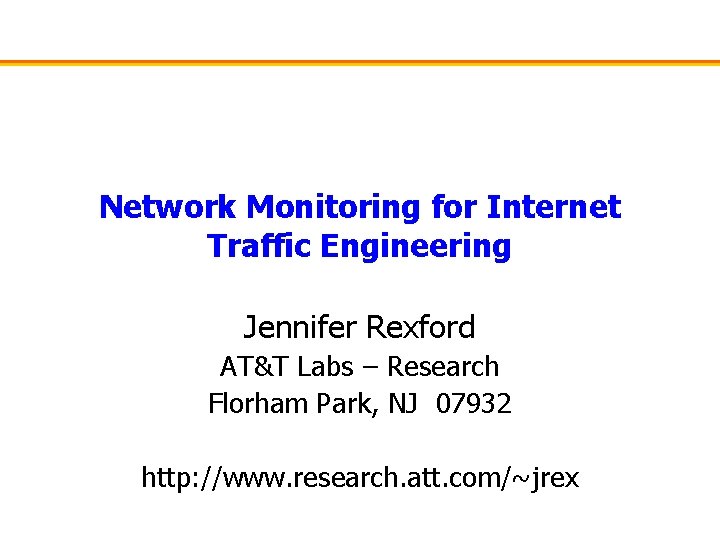 Network Monitoring for Internet Traffic Engineering Jennifer Rexford AT&T Labs – Research Florham Park,