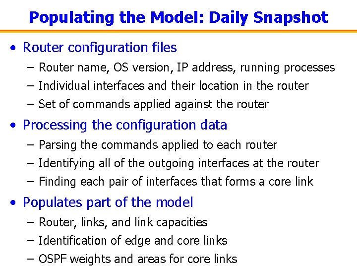 Populating the Model: Daily Snapshot • Router configuration files – Router name, OS version,