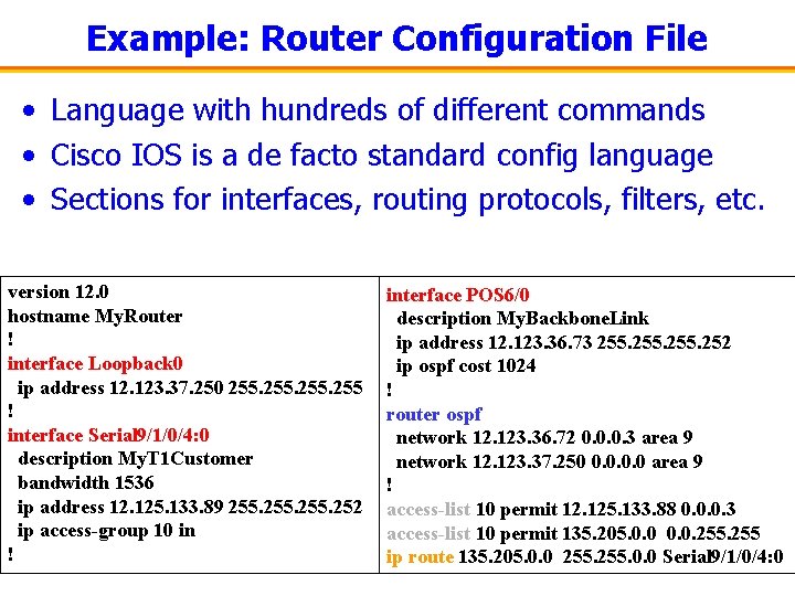 Example: Router Configuration File • Language with hundreds of different commands • Cisco IOS