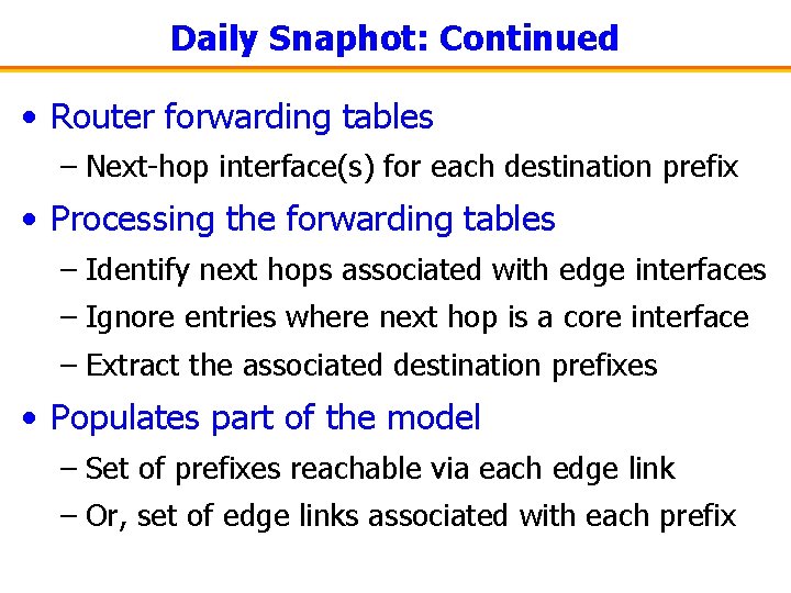 Daily Snaphot: Continued • Router forwarding tables – Next-hop interface(s) for each destination prefix