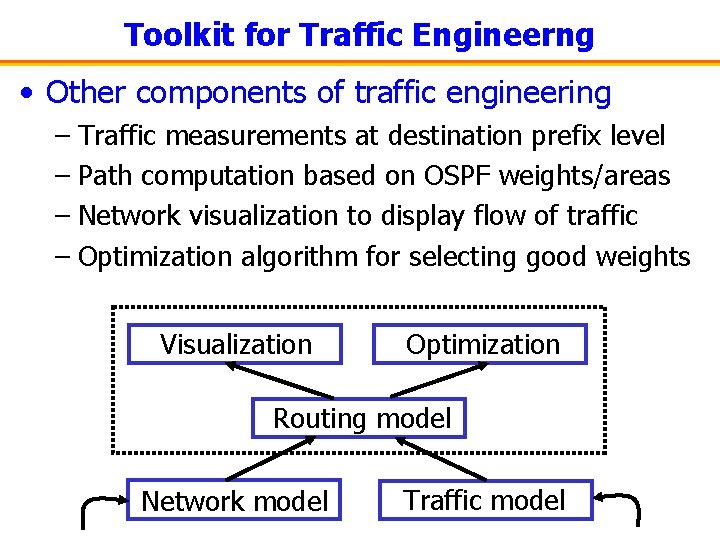 Toolkit for Traffic Engineerng • Other components of traffic engineering – Traffic measurements at