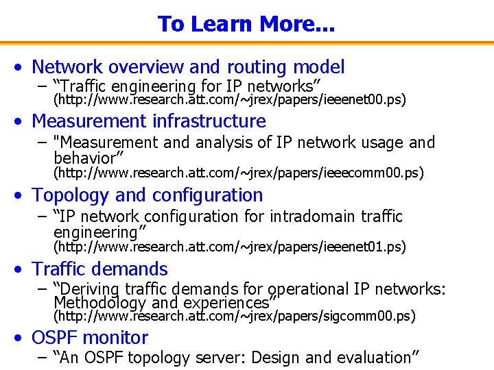 To Learn More. . . • Network overview and routing model – “Traffic engineering