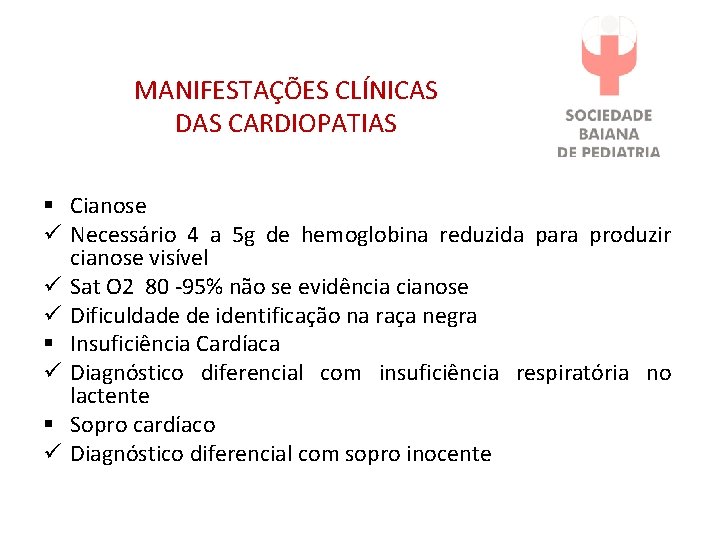 MANIFESTAÇÕES CLÍNICAS DAS CARDIOPATIAS § Cianose ü Necessário 4 a 5 g de hemoglobina MANIFESTAÇÕES CLÍNICAS DAS CARDIOPATIAS § Cianose ü Necessário 4 a 5 g de hemoglobina