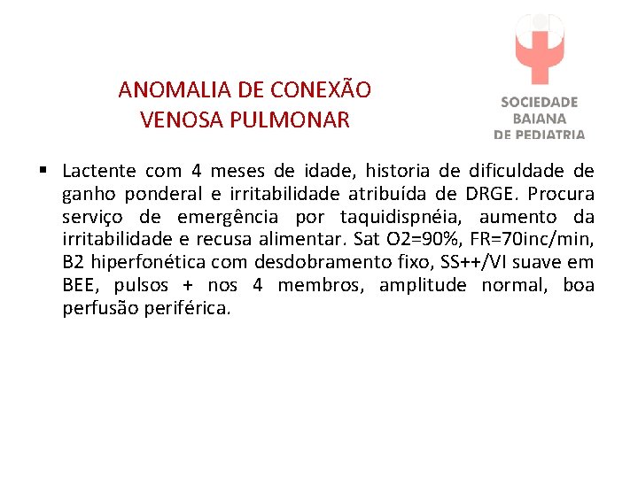 ANOMALIA DE CONEXÃO VENOSA PULMONAR § Lactente com 4 meses de idade, historia de