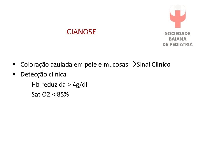 CIANOSE § Coloração azulada em pele e mucosas Sinal Clínico § Detecção clínica Hb