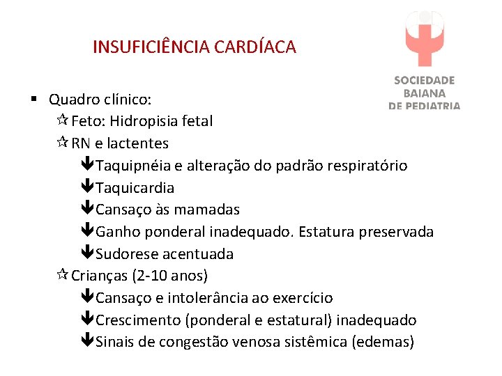 INSUFICIÊNCIA CARDÍACA § Quadro clínico: Feto: Hidropisia fetal RN e lactentes Taquipnéia e alteração INSUFICIÊNCIA CARDÍACA § Quadro clínico: Feto: Hidropisia fetal RN e lactentes Taquipnéia e alteração