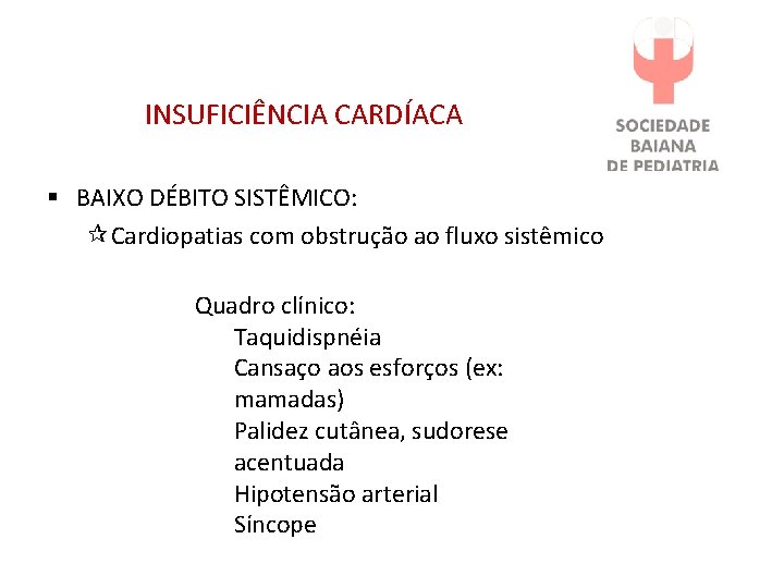 INSUFICIÊNCIA CARDÍACA § BAIXO DÉBITO SISTÊMICO: Cardiopatias com obstrução ao fluxo sistêmico Quadro clínico: INSUFICIÊNCIA CARDÍACA § BAIXO DÉBITO SISTÊMICO: Cardiopatias com obstrução ao fluxo sistêmico Quadro clínico: