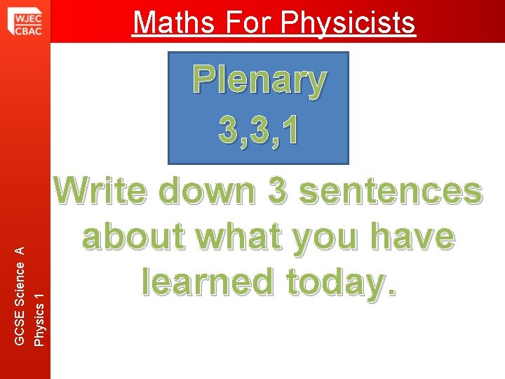 Maths For Physicists Physics 1 GCSE Science A Plenary 3, 3, 1 Write down