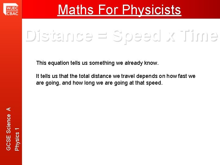 Maths For Physicists Distance = Speed x Time Physics 1 GCSE Science A This