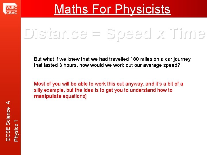 Maths For Physicists Distance = Speed x Time Most of you will be able