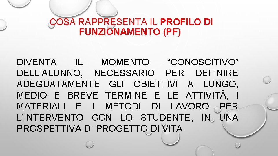 COSA RAPPRESENTA IL PROFILO DI FUNZIONAMENTO (PF) DIVENTA IL MOMENTO “CONOSCITIVO” DELL’ALUNNO, NECESSARIO PER