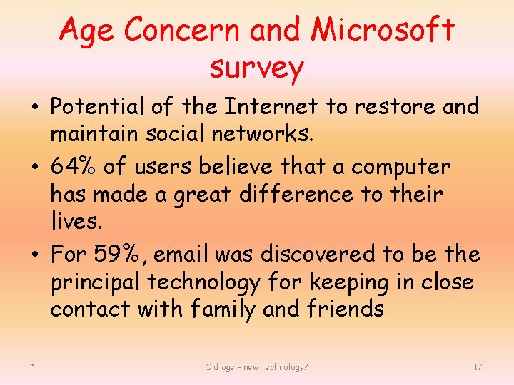 Age Concern and Microsoft survey • Potential of the Internet to restore and maintain