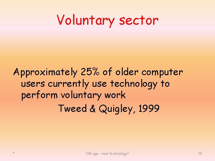 Voluntary sector Approximately 25% of older computer users currently use technology to perform voluntary