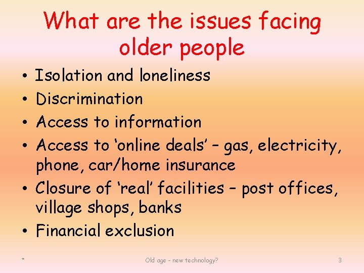 What are the issues facing older people Isolation and loneliness Discrimination Access to information