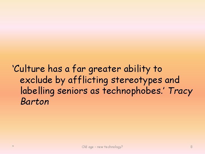 ‘Culture has a far greater ability to exclude by afflicting stereotypes and labelling seniors