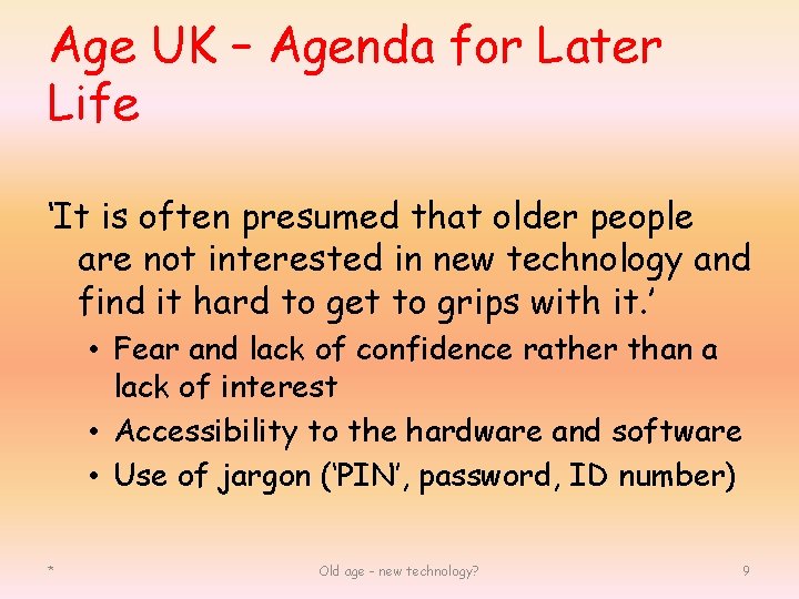 Age UK – Agenda for Later Life ‘It is often presumed that older people