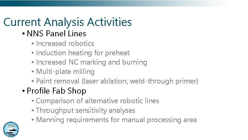 Current Analysis Activities • NNS Panel Lines • Increased robotics • Induction heating for