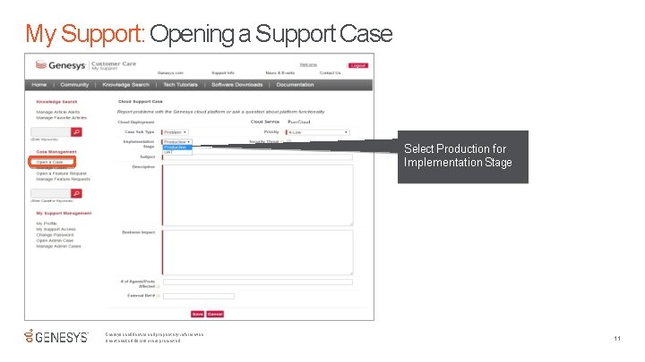 My Support: Opening a Support Case Select Production for Implementation Stage Genesys confidential and My Support: Opening a Support Case Select Production for Implementation Stage Genesys confidential and