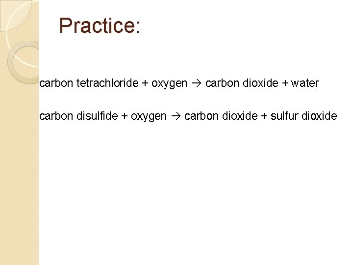 Practice: carbon tetrachloride + oxygen carbon dioxide + water carbon disulfide + oxygen carbon