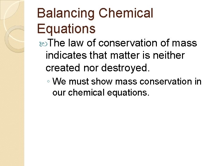 Balancing Chemical Equations The law of conservation of mass indicates that matter is neither