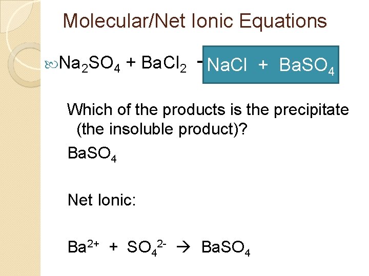 Molecular/Net Ionic Equations Na 2 SO 4 + Ba. Cl 2 Na. Cl +