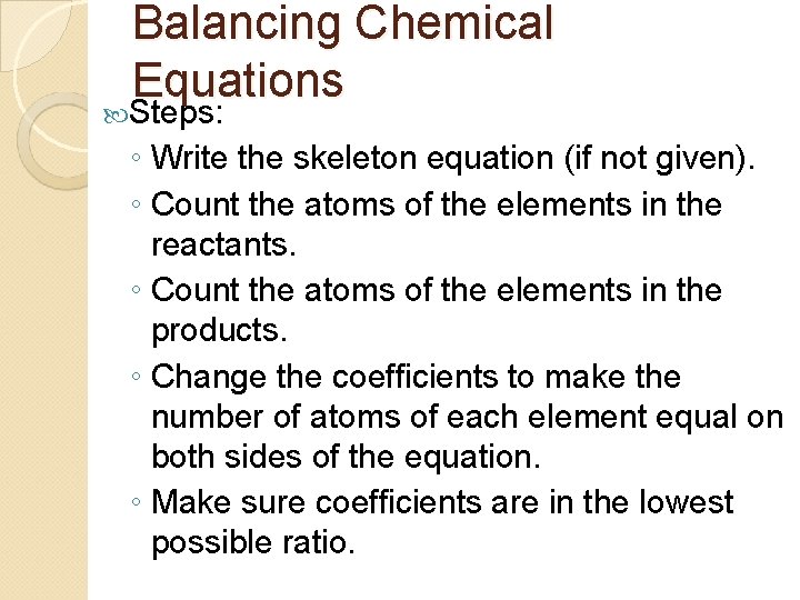 Balancing Chemical Equations Steps: ◦ Write the skeleton equation (if not given). ◦ Count