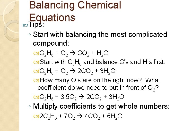 Balancing Chemical Equations Tips: ◦ Start with balancing the most complicated compound: C 2