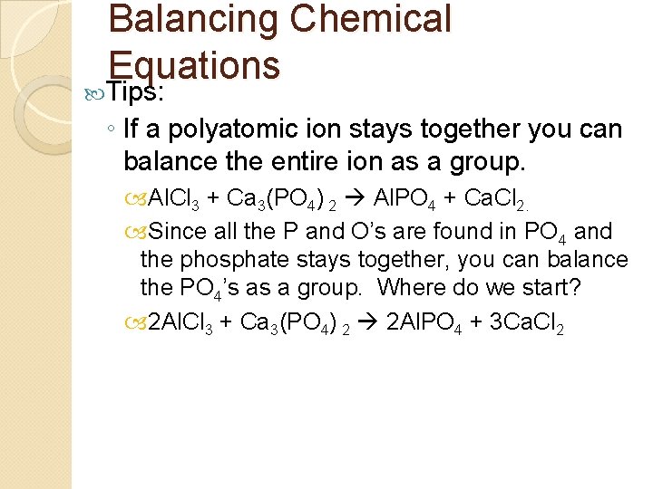Balancing Chemical Equations Tips: ◦ If a polyatomic ion stays together you can balance