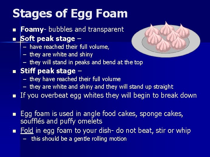 Stages of Egg Foam n n Foamy- bubbles and transparent Soft peak stage –