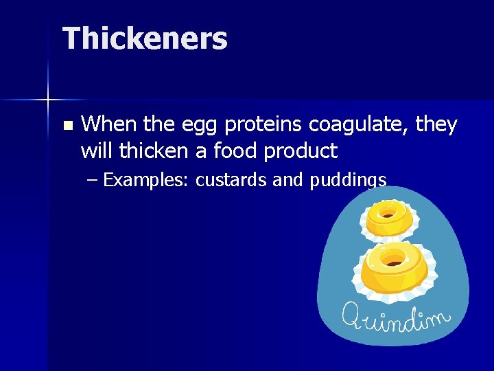 Thickeners n When the egg proteins coagulate, they will thicken a food product –