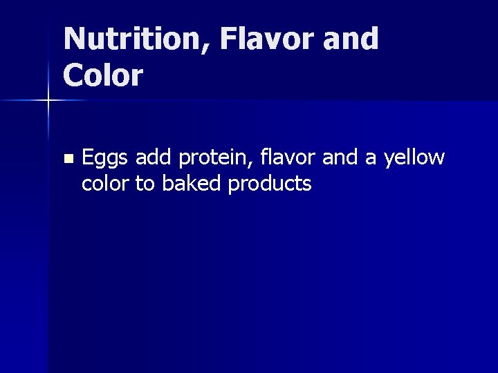 Nutrition, Flavor and Color n Eggs add protein, flavor and a yellow color to