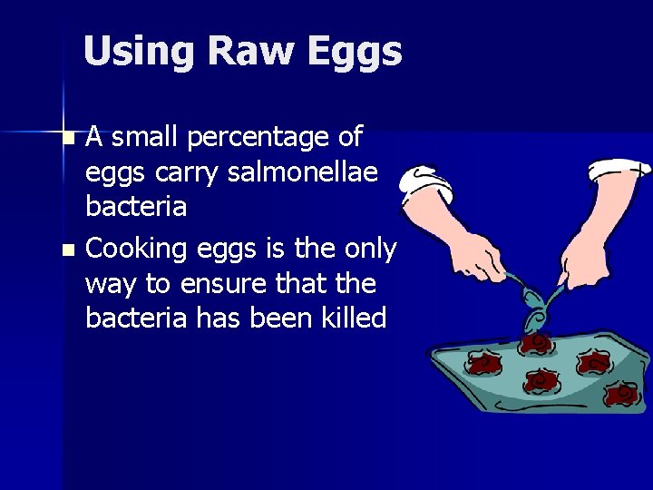 Using Raw Eggs A small percentage of eggs carry salmonellae bacteria n Cooking eggs