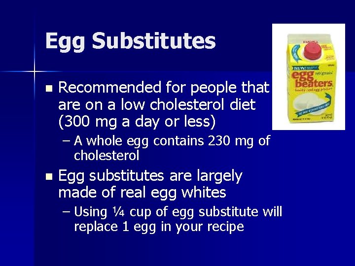 Egg Substitutes n Recommended for people that are on a low cholesterol diet (300