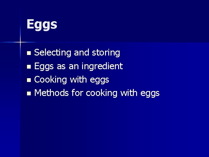 Eggs Selecting and storing n Eggs as an ingredient n Cooking with eggs n