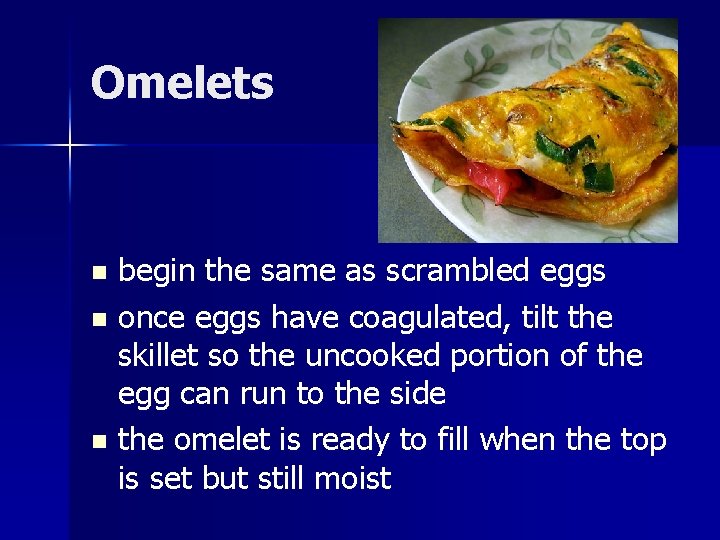 Omelets begin the same as scrambled eggs n once eggs have coagulated, tilt the