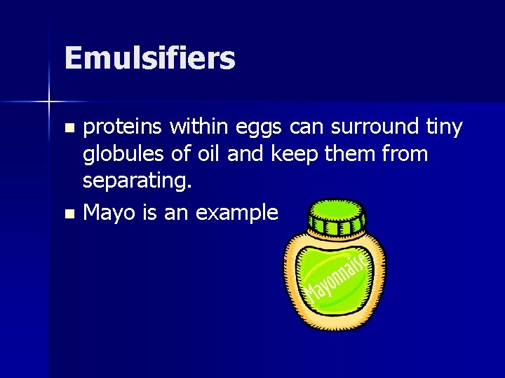 Emulsifiers proteins within eggs can surround tiny globules of oil and keep them from