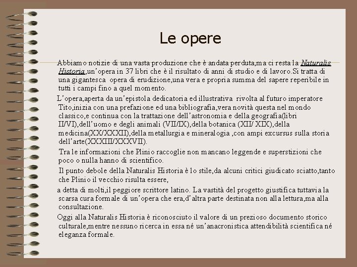 Le opere Abbiamo notizie di una vasta produzione che è andata perduta, ma ci