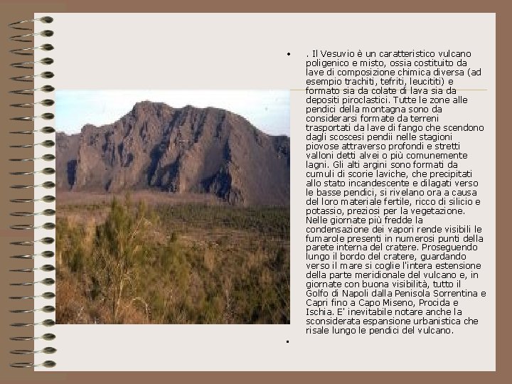  • • . Il Vesuvio è un caratteristico vulcano poligenico e misto, ossia