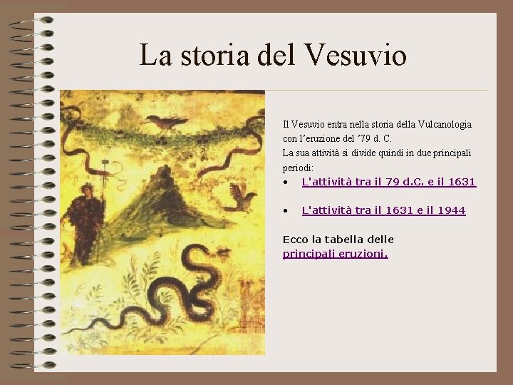 La storia del Vesuvio Il Vesuvio entra nella storia della Vulcanologia con l’eruzione del