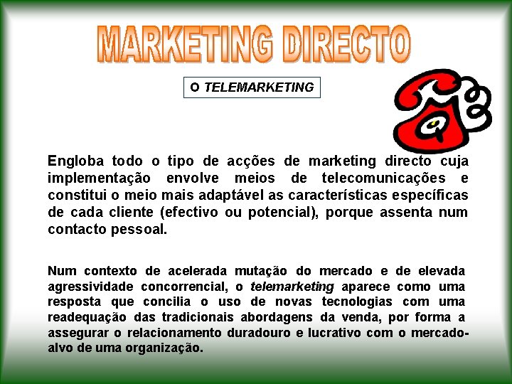 O TELEMARKETING Engloba todo o tipo de acções de marketing directo cuja implementação envolve