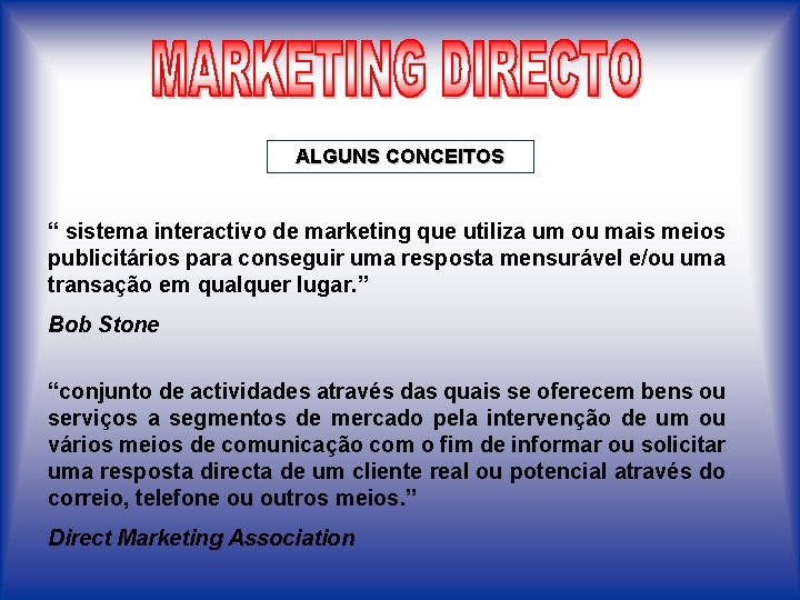 ALGUNS CONCEITOS “ sistema interactivo de marketing que utiliza um ou mais meios publicitários
