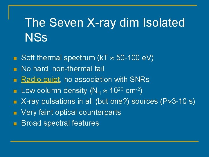 The Seven X-ray dim Isolated NSs n n n n Soft thermal spectrum (k.