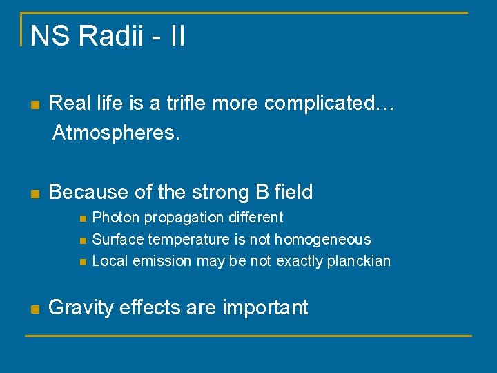 NS Radii - II n Real life is a trifle more complicated… Atmospheres. n